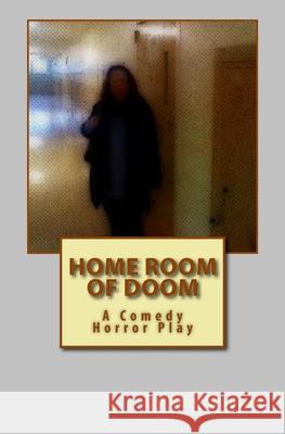 Home Room Of Doom: A Comedy Horror Play Mueller, Lee 9781495287206 Createspace