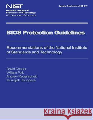 NIST Special Publication 800-147 BIOS Protection Guidelines U. S. Department of Commerce 9781495299964