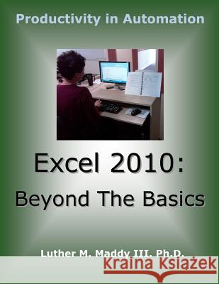 Excel 2010: Beyond the Basics Luther M. Madd 9781495304101 Createspace