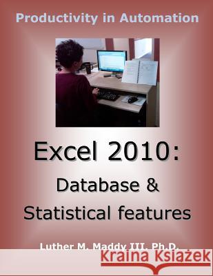 Excel 2010: Database and Statistical Features Luther M. Madd 9781495304187 Createspace