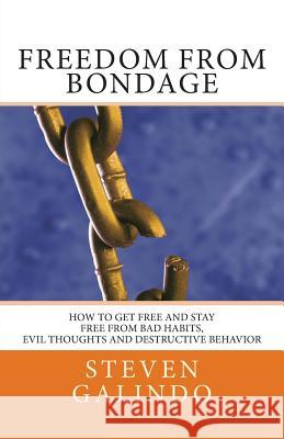 Freedom from Bondage: How to get free and stay free from bad habits, Galindo, Steven 9781495310201 Createspace