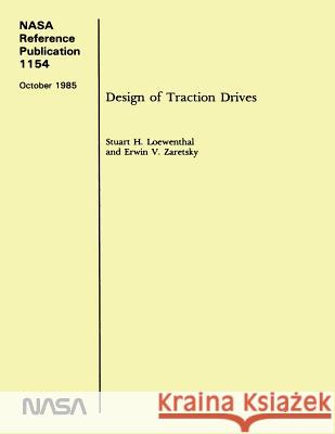 NASA Reference Publication 1154: Design of Traction Drives National Aeronautics and Space Administr 9781495334092