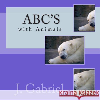 ABC's: with Animals Gabriel, J. 9781495337277 Createspace