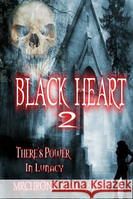 Black Heart 2: There's Power In Lunacy Black, Mrchronic 9781495345234