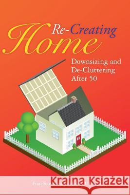 Re-Creating Home: Downsizing and De-Cluttering After 50 Ulbrich, Holley 9781495358319 Createspace