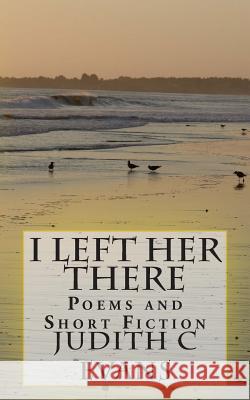 I Left Her There: Poems Judith C. Evans 9781495361111