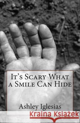 It's Scary What a Smile Can Hide Ashley Iglesias 9781495395918 Createspace