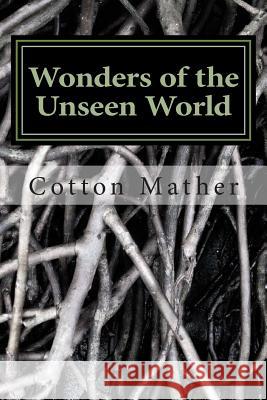 Wonders of the Unseen World Cotton Mather Increase Mather 9781495402012 Createspace
