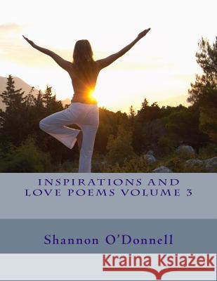 Inspirations and Love Poems volume 3 O'Donnell, Shannon 9781495436321 Createspace