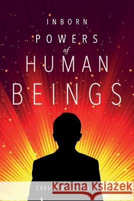 Inborn Powers of Human Beings Carlos Rui 9781495450174