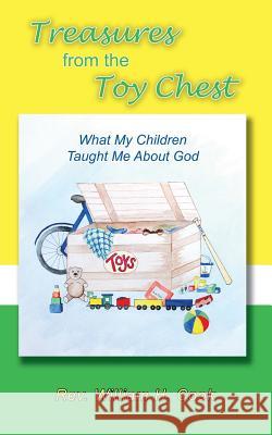 Treasures from the Toy Chest: What my Children taught me about God Cook, Faith E. 9781495464973 Createspace
