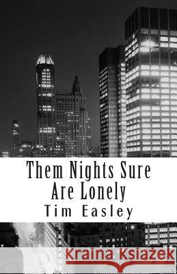 Them Nights Sure Are Lonely Tim Easley 9781495490750 Createspace