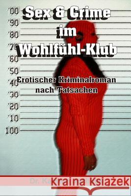 Sex & Crime im Wohlfühl-Klub: Erotischer Kriminalroman nach Tatsachen Jochims, Karsten 9781495493256