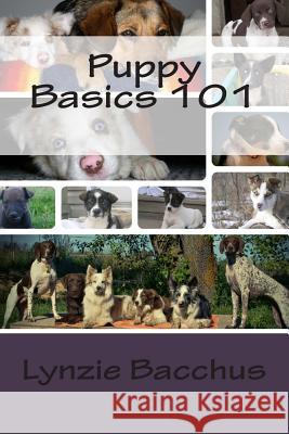 Puppy Basics 101: Bringing your new puppy home Bacchus, Lynzie 9781495924095 Createspace