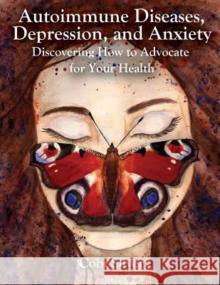 Autoimmune Diseases, Depression, and Anxiety: Discovering How To Advocate For Your Health Huckins, Kathryn 9781495946677 Createspace