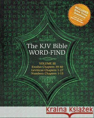 The KJV Bible Word-Find: Volume 3, Exodus 39-40, Leviticus 1-27, Numbers 1-15 Karen Webb 9781495949821 Createspace