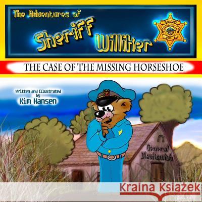 The Adventures of Sheriff Williker: /Book 1: The Case of the Missing Horseshoe Kim Hansen Kim Hansen 9781495975097 Createspace