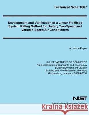 Technical Note 1667: Development and Verification of a Linear Fit Mixed System Rating Method for Unitary Two-Speed and Variable-Speed Air C U. S. Department of Commerce 9781495992803