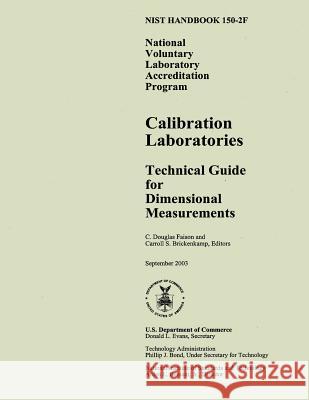 Nist Handbook 150-2f: National Voluntary Laboratory Accreditation Program, Calibration Laboratories Technical Guide for Dimensional Measurem U. S. Department of Commerce 9781496001184