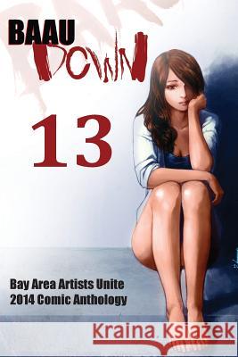 BAAU Down 13: 2014 Bay Area Artists Unite Comic Anthology Bay Area Artists Unite 9781496007360 Createspace