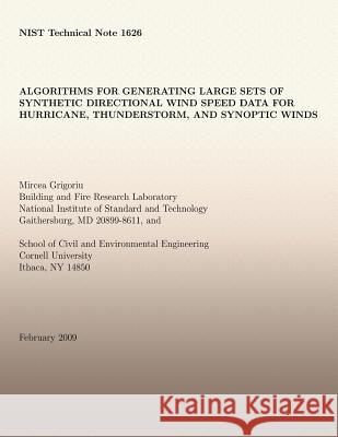 Algorithms for Generating Large Sets of Synthetic Directional Wind Speed Data for Hurricane, Thunderstorm, and Synoptic Winds Mircea D. Grigoriu National Institute of Standards and Tech 9781496016522