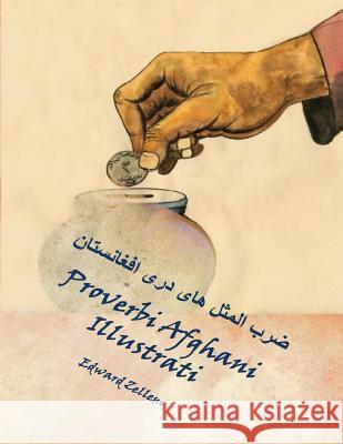 Proverbi Afghani Illustrati (Italian Edition): Afghan Proverbs in Italian and Dari Persian Edward Zellem Marefat High School Kabul Lorenzo M. Ciolfi 9781496028105