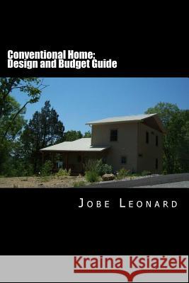 Conventional Home: Budget, Design, Estimate, and Secure Your Best Price Jobe David Leonard 9781496032638 Createspace