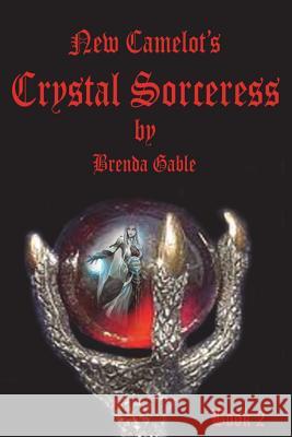 Crystal Sorceress: Book Two Brenda Gable 9781496057884 Createspace