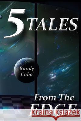 5 Tales From The Edge Caba, Randy 9781496066268 Createspace