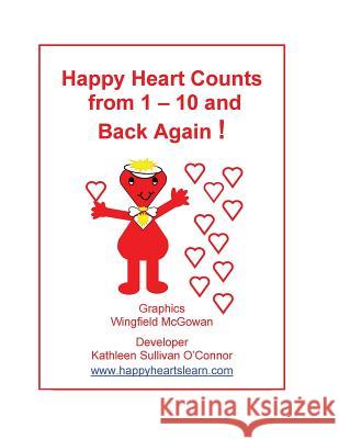 Happy Heart Counts from 1 - 10 and Back Again ! Wingfield McGowan Kathleen Sullivan O'Connor 9781496074423 Createspace