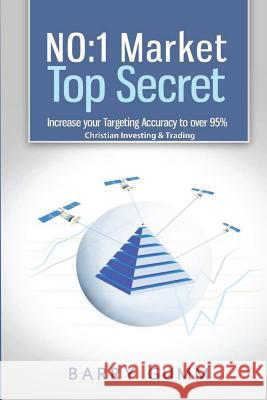 No: 1 Market Top Secret: Increase your Targeting Accuracy to over 95%. Christian Investing & Trading Gumm, Barry D. G. 9781496083616