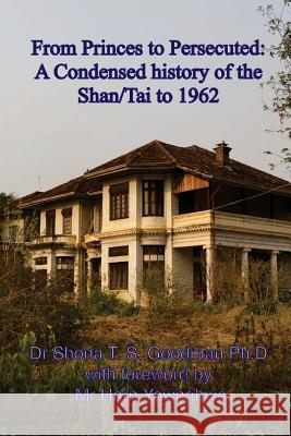 From Princes to Persecuted: a condensed history of the Shan/Tai to 1962 Yawnghwe, Harn 9781496106346 Createspace