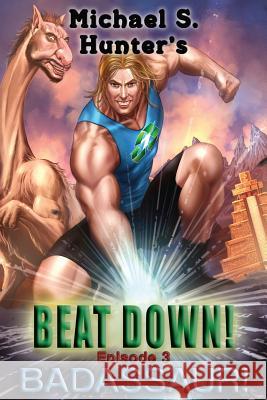 Beat Down 3 - Badassaur! Michael S. Hunter 9781496106506