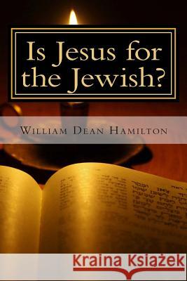 Is Jesus for the Jewish? William Dean Hamilton 9781496120953 Createspace