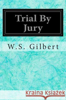 Trial By Jury Sullivan, Sir Arthur 9781496121356 Createspace