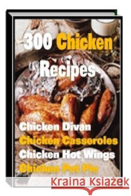 300 Chicken Recipes Michele Richards 9781496123787 Createspace