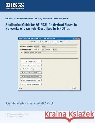 Application Guide for AFINCH (Analysis of Flows in Networks of Channels) Described by NHDPlus U. S. of the Interior 9781496133946 Createspace