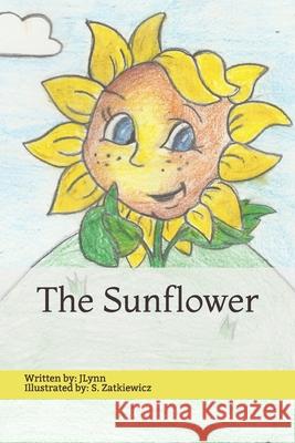 The Sunflower Jlynn                                    S. Zatkiewitcz 9781496138347 Createspace