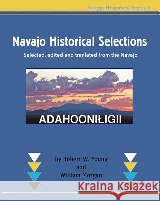 Navajo Historical Selections: Selected, edited and translated from the Navajo Morgan, William 9781496140432