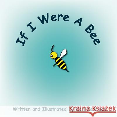 If I Were a Bee Kari L. Kadrmas Kari L. Kadrmas 9781496148728 Createspace