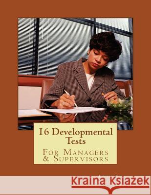 16 Developmental Tests: For Managers & Supervisors Louis E. Tagliaferri 9781496149558 Createspace