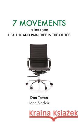 Seven Movements to Keep you Healthy and Pain Free in the Office Sinclair, John 9781496171412
