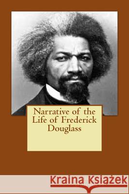 Narrative of the Life of Frederick Douglass Frederick Douglass 9781496174789 Createspace