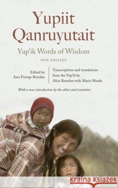 Yup'ik Words of Wisdom: Yupiit Qanruyutait, New Edition Ann Fienup-Riordan Marie Meade Alice Rearden 9781496204974