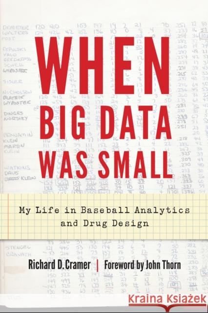 When Big Data Was Small: My Life in Baseball Analytics and Drug Design Richard D. Cramer John Thorn 9781496212054 University of Nebraska Press