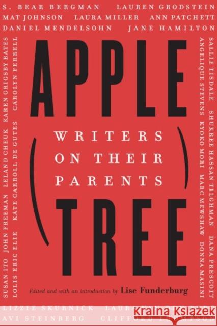 Apple, Tree: Writers on Their Parents Lise Funderburg 9781496212092