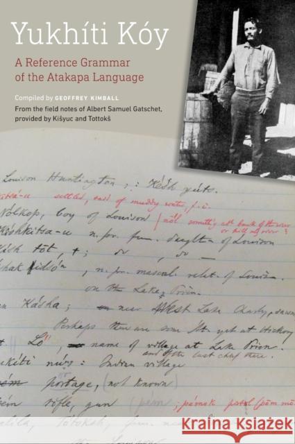 Yukhíti Kóy: A Reference Grammar of the Atakapa Language Kimball, Geoffrey D. 9781496229663 University of Nebraska Press