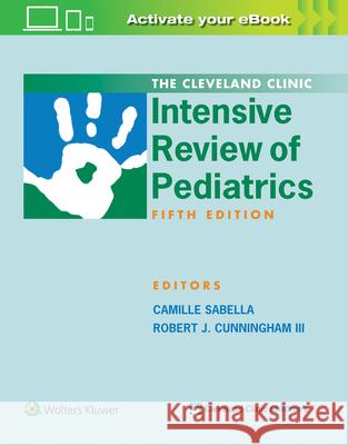 The Cleveland Clinic Intensive Review of Pediatrics Camille Sabella Robert J. Cunningham 9781496345134 LWW