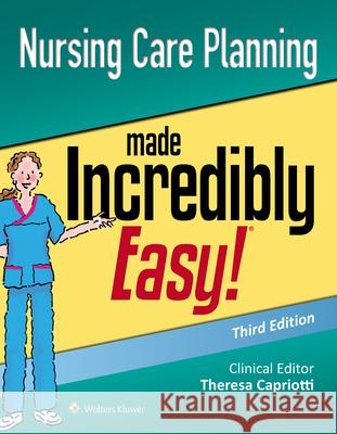 Nursing Care Planning Made Incredibly Easy Theresa Capriotti 9781496382566 Lippincott Williams and Wilkins