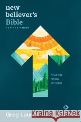 New Believer's Bible New Testament NLT (Softcover): First Steps for New Christians Greg Laurie 9781496438256 Tyndale House Publishers
